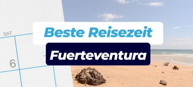 Beste Reisezeit für Fuerteventura: Temperaturen, Klima, Tipps & Wetter inkl. Klimatabellen